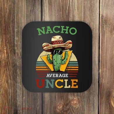 Nacho Average Uncle Funny Mexican Joke Coaster