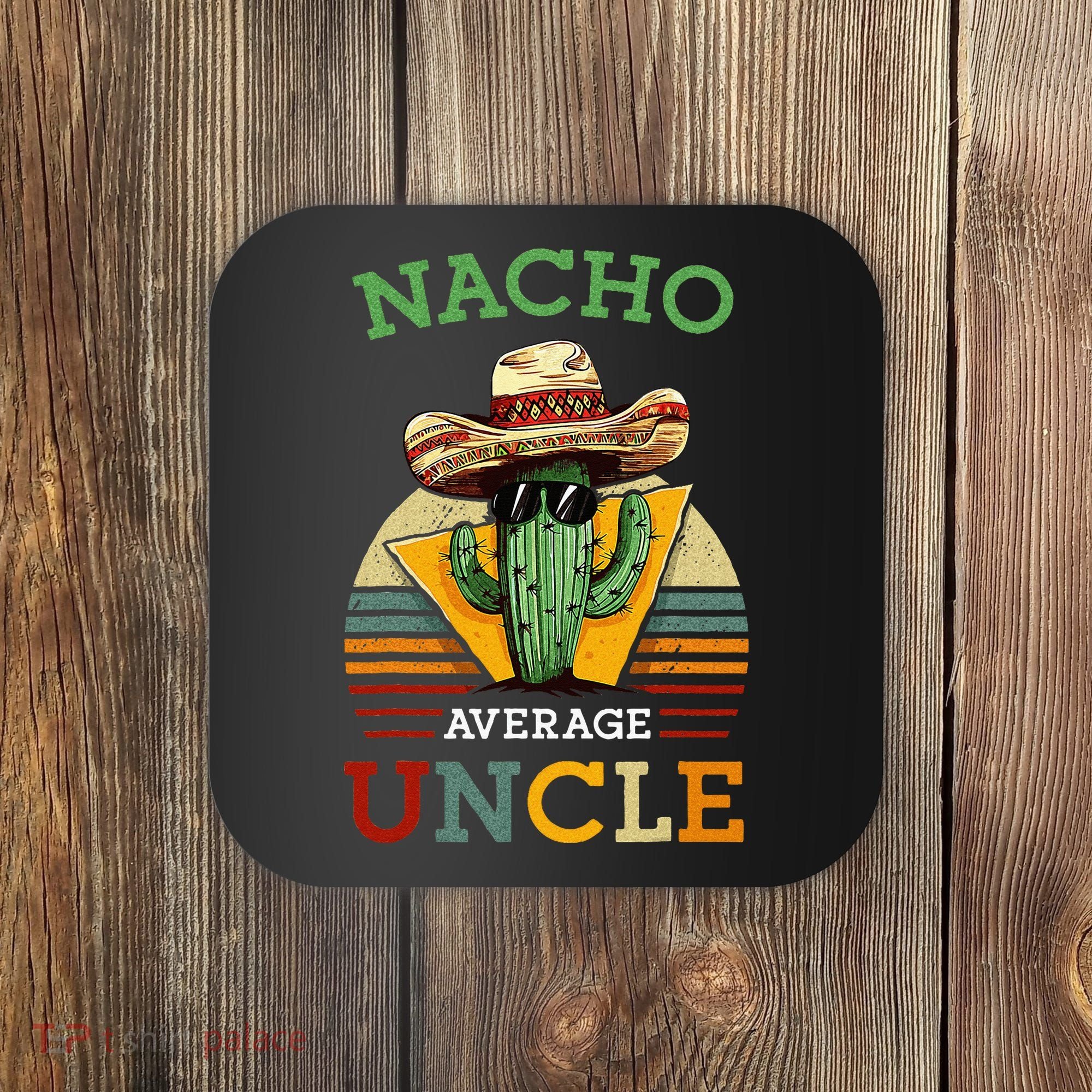 Nacho Average Uncle Funny Mexican Joke Coaster