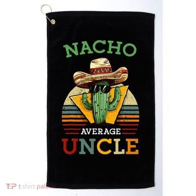Nacho Average Uncle Funny Mexican Joke Golf Towel