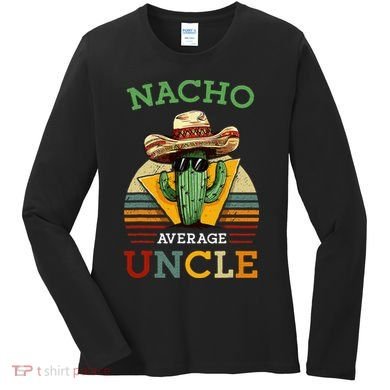 Nacho Average Uncle Funny Mexican Joke Women's Long Sleeve Shirt