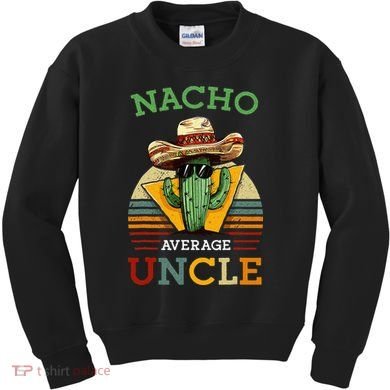 Nacho Average Uncle Funny Mexican Joke Kids Sweatshirt