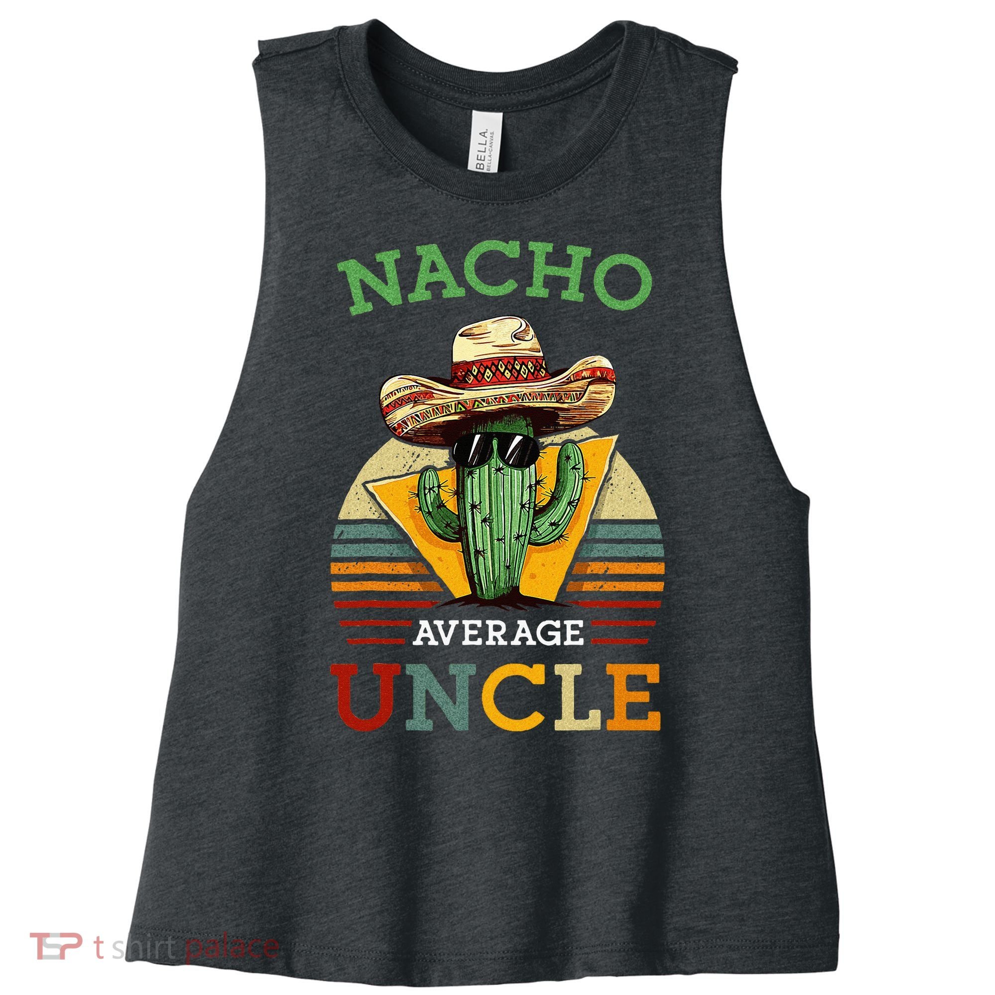 Nacho Average Uncle Funny Mexican Joke Women's Racerback Cropped Tank