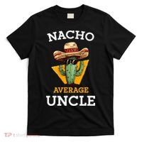Nacho Average Uncle Funny Mexican Uncle Cactus Cinco De Mayo T-Shirt thumb 0