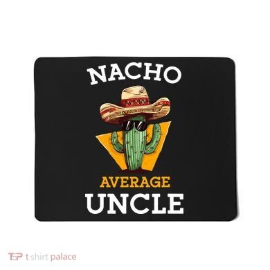 Nacho Average Uncle Funny Mexican Uncle Cactus Cinco De Mayo Mousepad