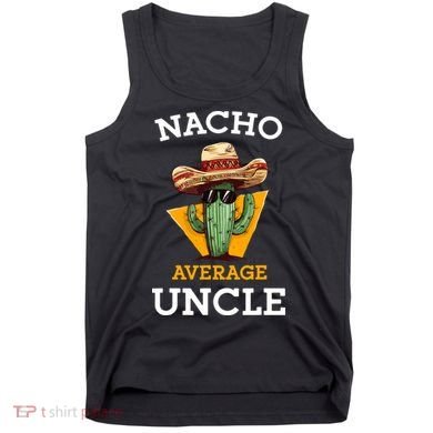 Nacho Average Uncle Funny Mexican Uncle Cactus Cinco De Mayo Tank Top