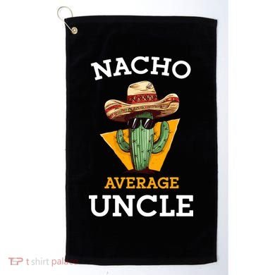 Nacho Average Uncle Funny Mexican Uncle Cactus Cinco De Mayo Golf Towel