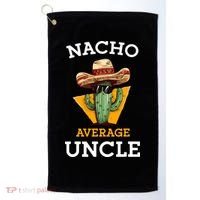 Nacho Average Uncle Funny Mexican Uncle Cactus Cinco De Mayo Golf Towel thumb 0