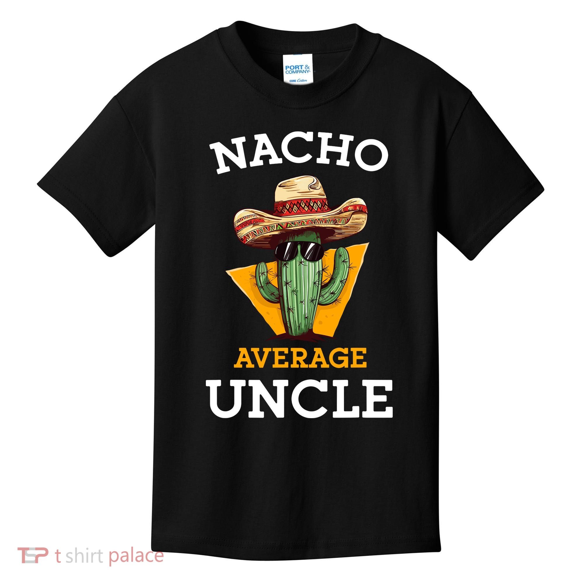 Nacho Average Uncle Funny Mexican Uncle Cactus Cinco De Mayo Kids T-Shirt