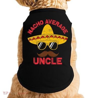 Nacho Average Uncle Cinco De Mayo Funny Mexican Sombrero Doggie Tank