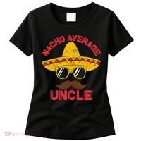 Nacho Average Uncle Cinco De Mayo Funny Mexican Sombrero Women's T-Shirt thumb 0