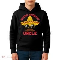 Nacho Average Uncle Cinco De Mayo Funny Mexican Sombrero Kids Hoodie thumb 4