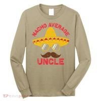 Nacho Average Uncle Cinco De Mayo Funny Mexican Sombrero Long Sleeve Shirt thumb 0