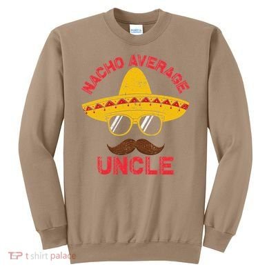 Nacho Average Uncle Cinco De Mayo Funny Mexican Sombrero Sweatshirt