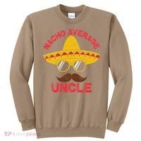 Nacho Average Uncle Cinco De Mayo Funny Mexican Sombrero Sweatshirt thumb 0