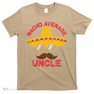 Nacho Average Uncle Cinco De Mayo Funny Mexican Sombrero T-Shirt