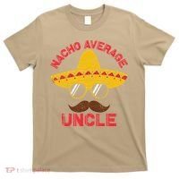 Nacho Average Uncle Cinco De Mayo Funny Mexican Sombrero T-Shirt thumb 0