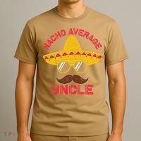 Nacho Average Uncle Cinco De Mayo Funny Mexican Sombrero T-Shirt thumb 3