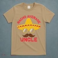 Nacho Average Uncle Cinco De Mayo Funny Mexican Sombrero T-Shirt thumb 5