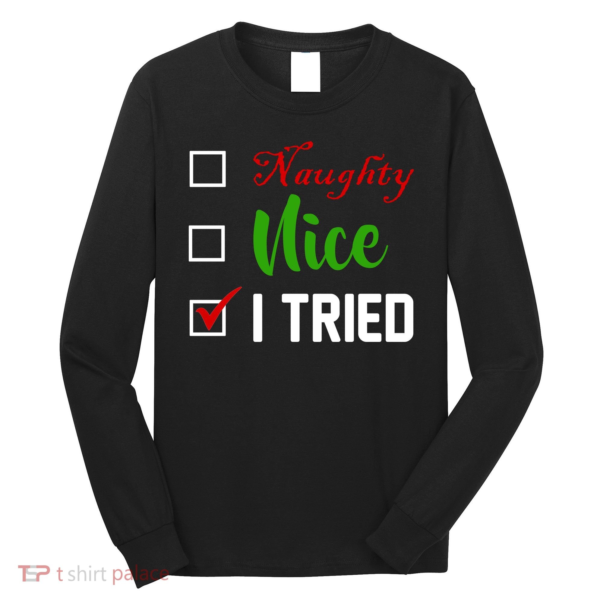 Naughty Nice I Tried Funny Xmas Long Sleeve Shirt