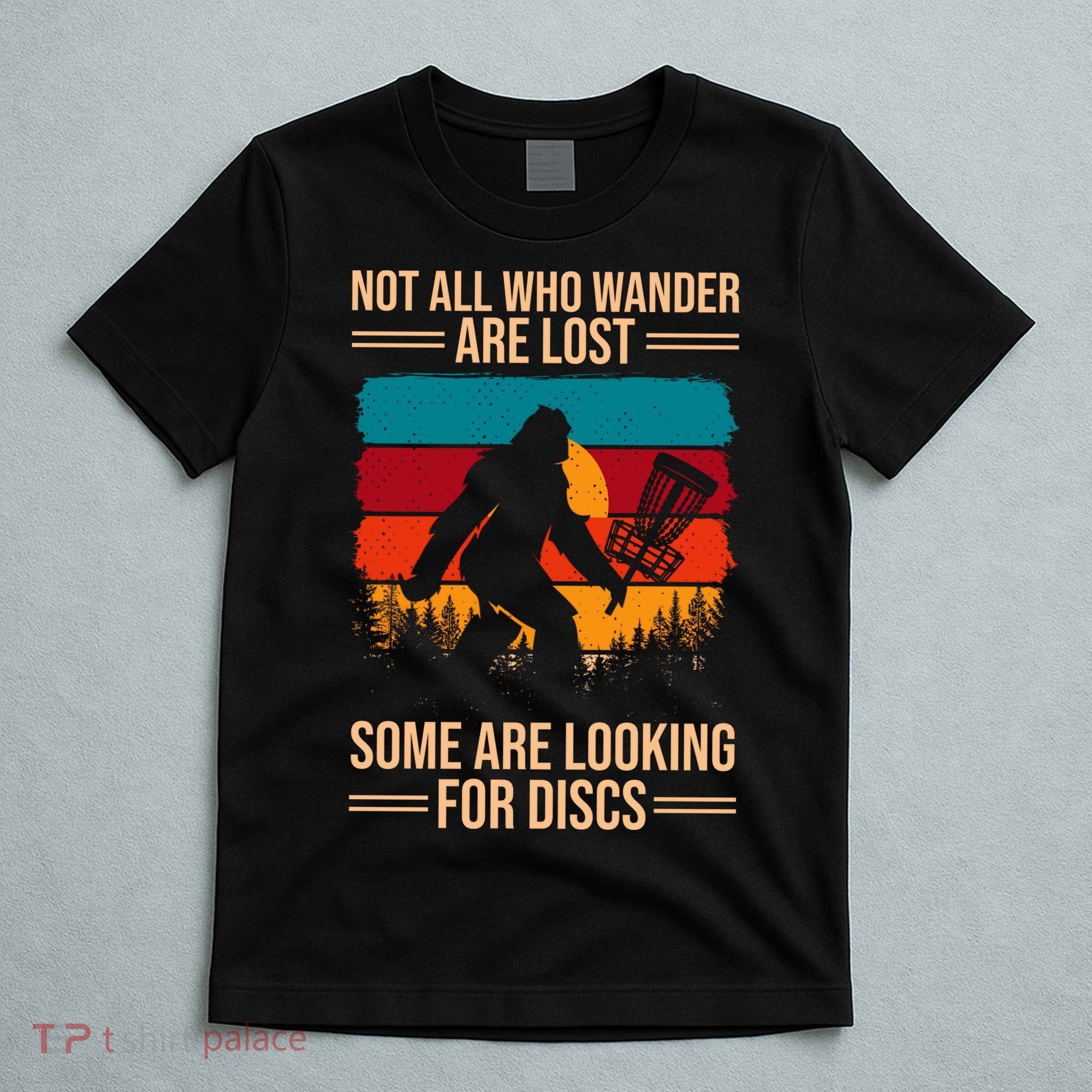 Not All Who Wander Are Lost Some Are Looking For Discs Golf Bigfoot Vintage T-Shirt