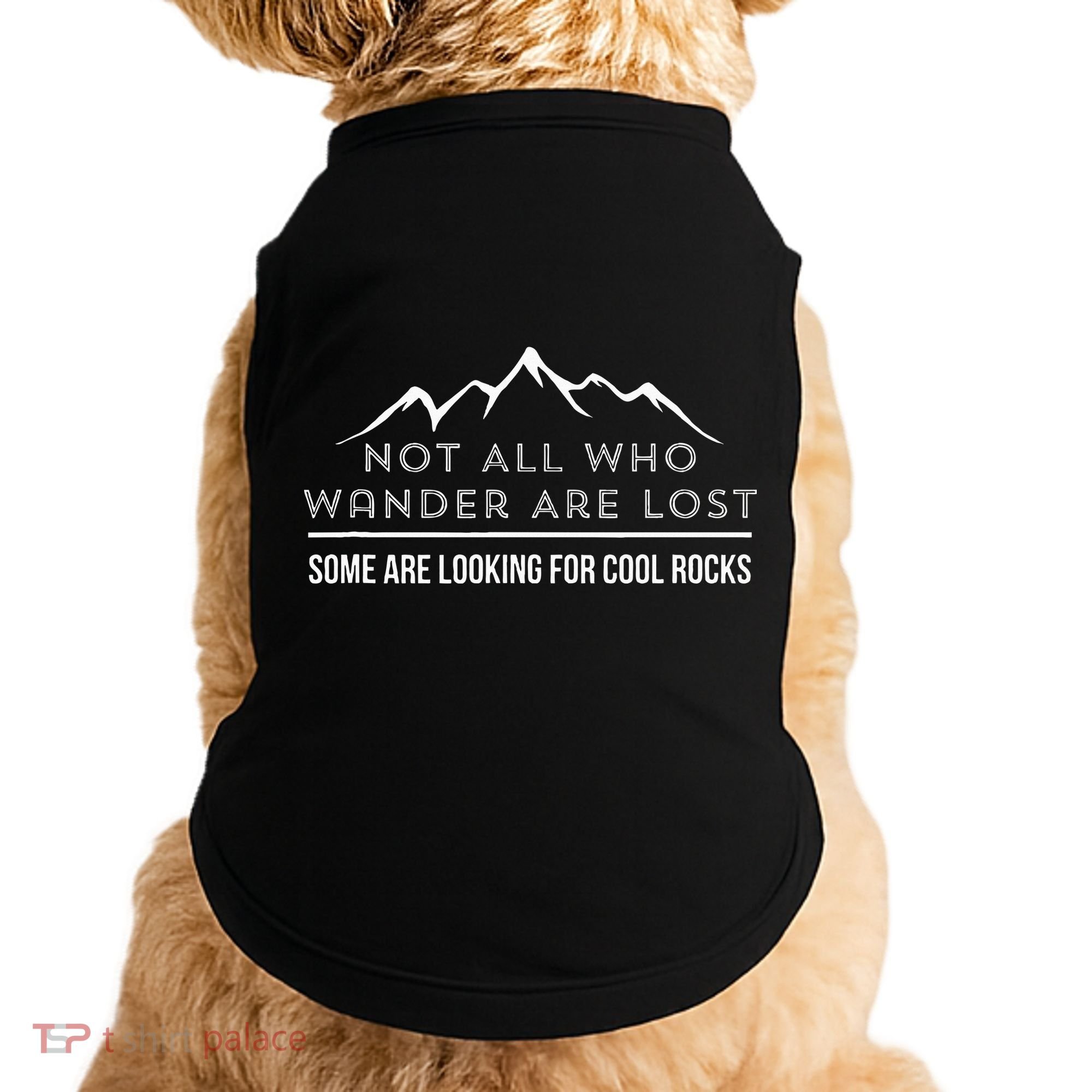 Not All Who Wander Are Lost Some Are Looking For Cool Rocks Doggie Tank