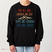 Not All Who Wander Are Lost Some Are Looking For Cool Rocks Women's Sweatshirt thumb 0