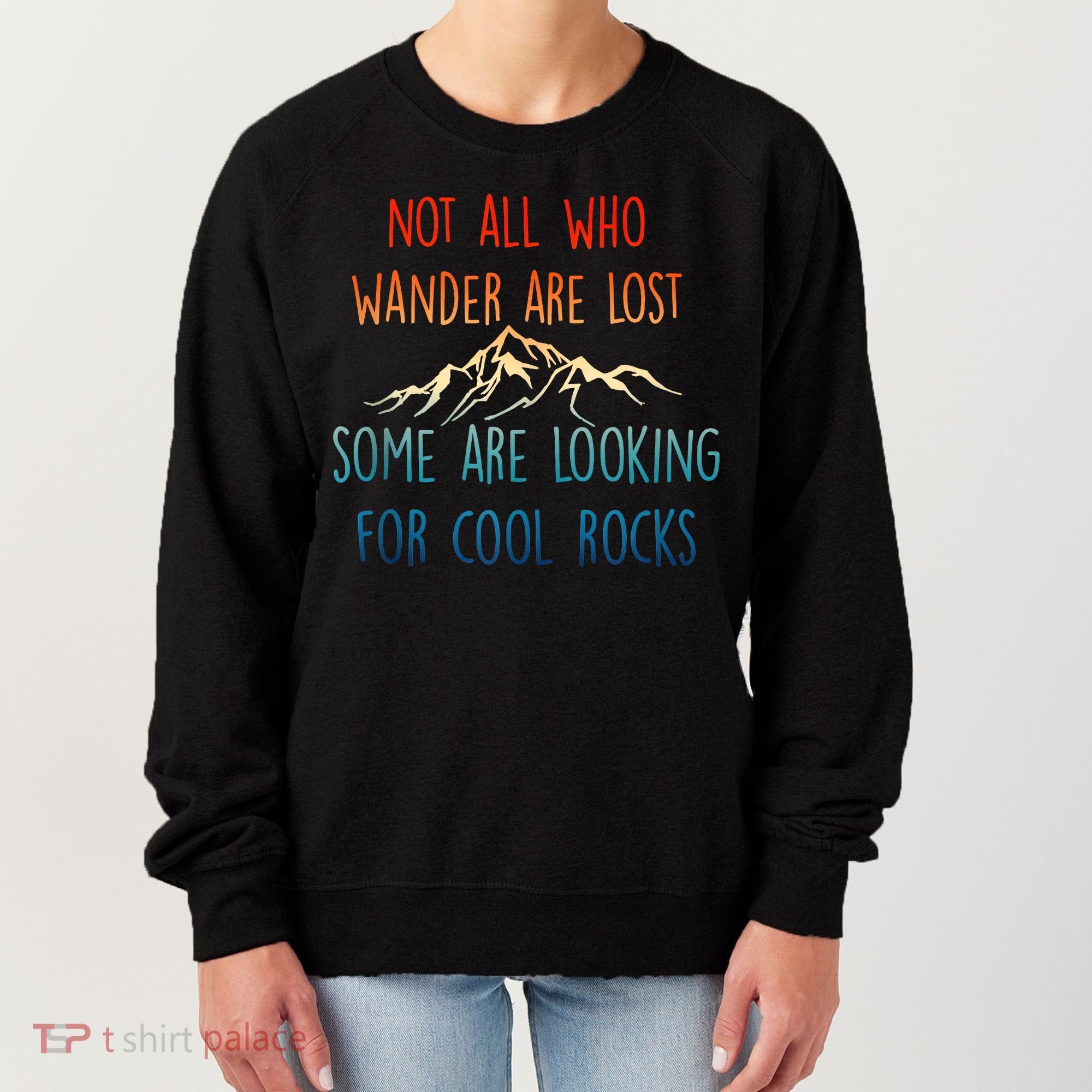 Not All Who Wander Are Lost Some Are Looking For Cool Rocks Women's Sweatshirt