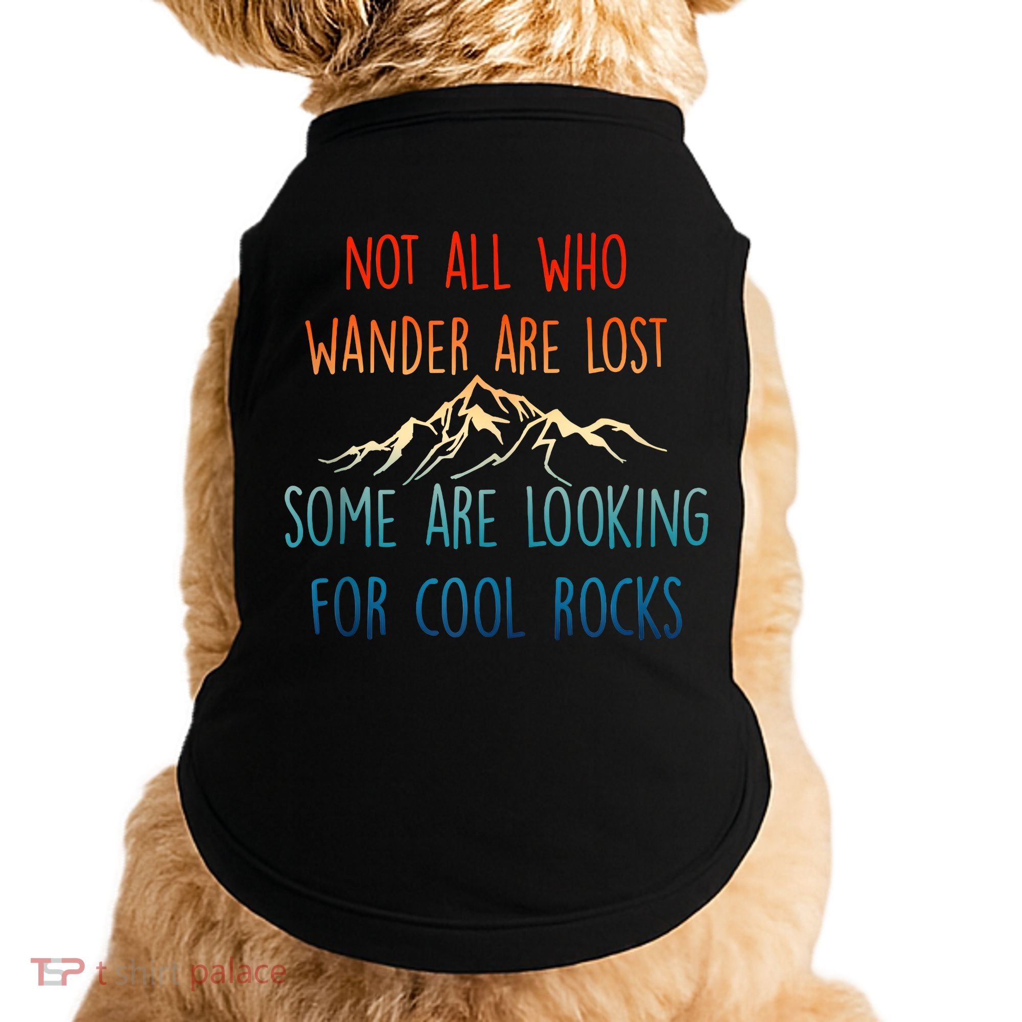 Not All Who Wander Are Lost Some Are Looking For Cool Rocks Doggie Tank