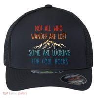 Not All Who Wander Are Lost Some Are Looking For Cool Rocks Flexfit Unipanel Trucker Cap thumb 0