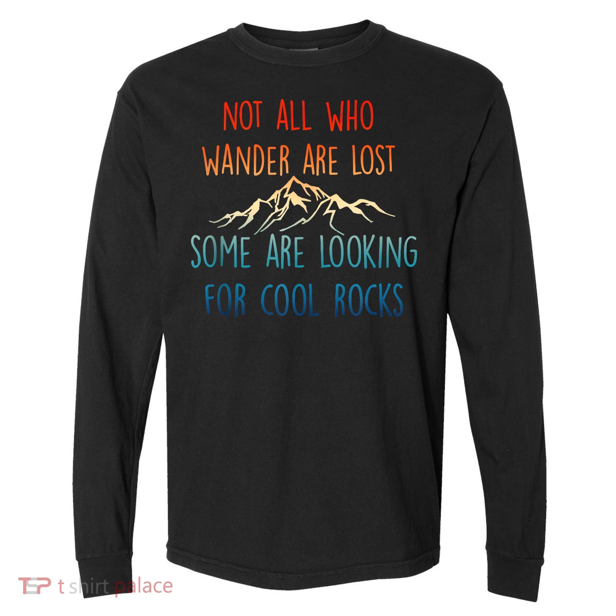 Not All Who Wander Are Lost Some Are Looking For Cool Rocks Comfort Colors Heavyweight Long Sleeve T-Shirt
