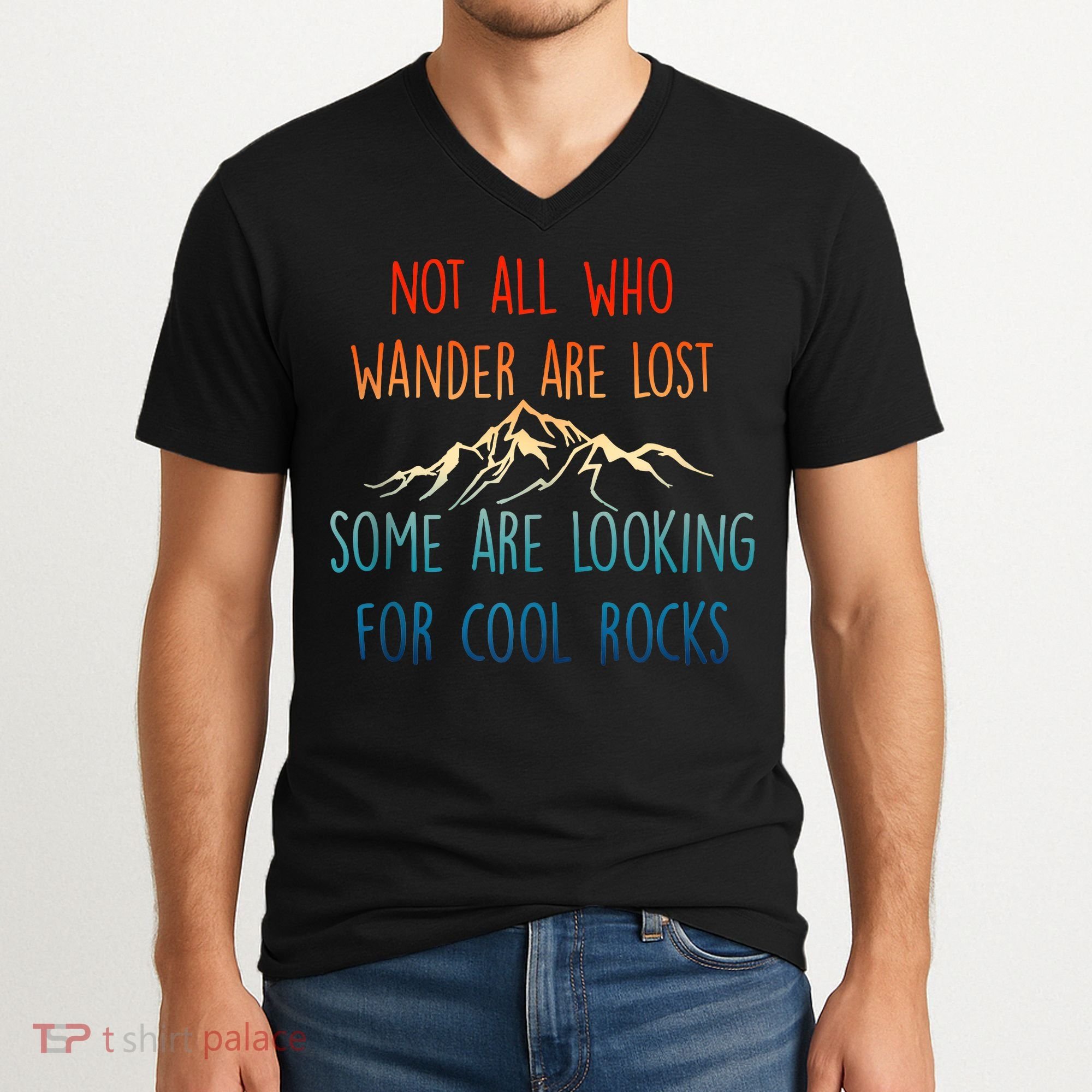 Not All Who Wander Are Lost Some Are Looking For Cool Rocks V-Neck T-Shirt