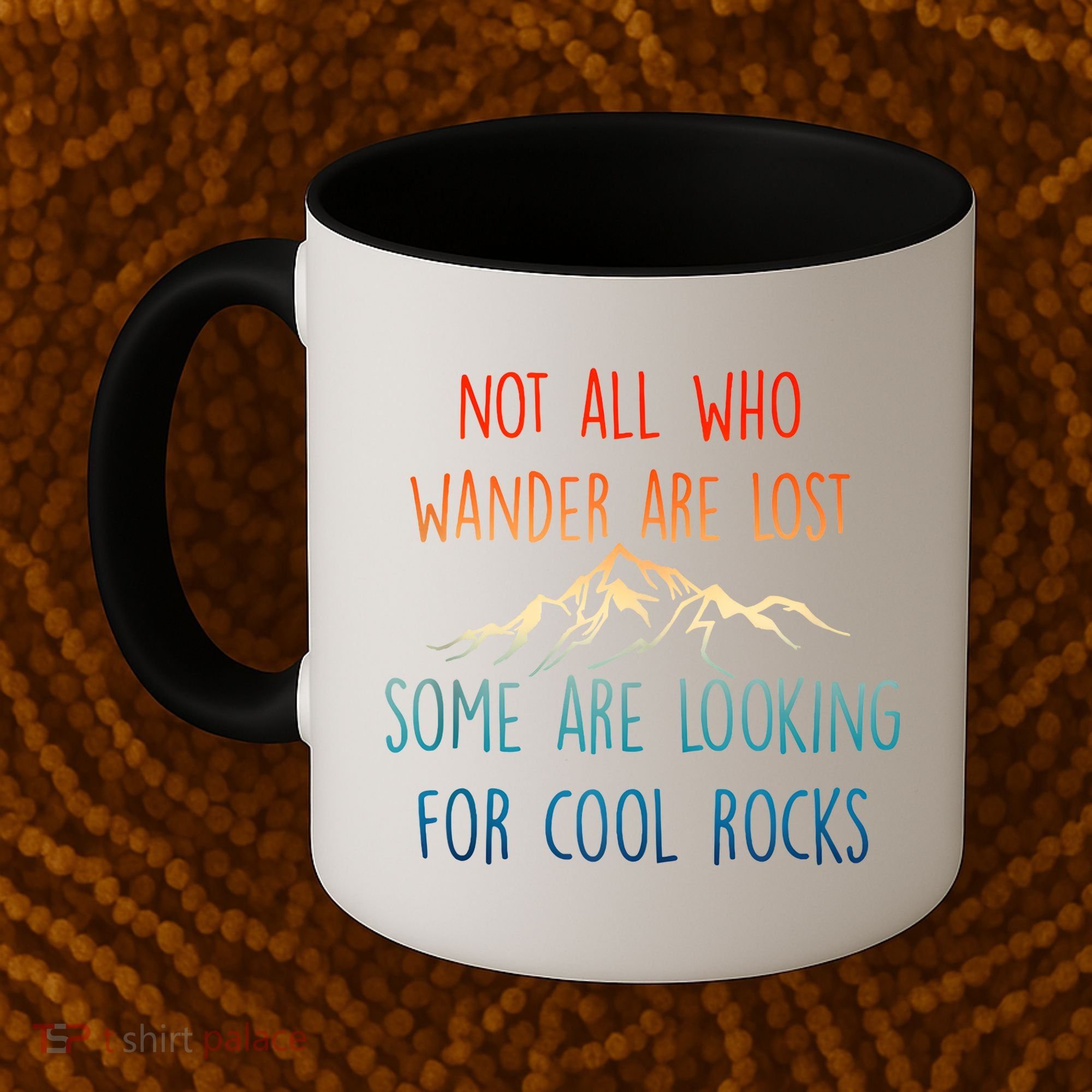 Not All Who Wander Are Lost Some Are Looking For Cool Rocks Coffee Mug