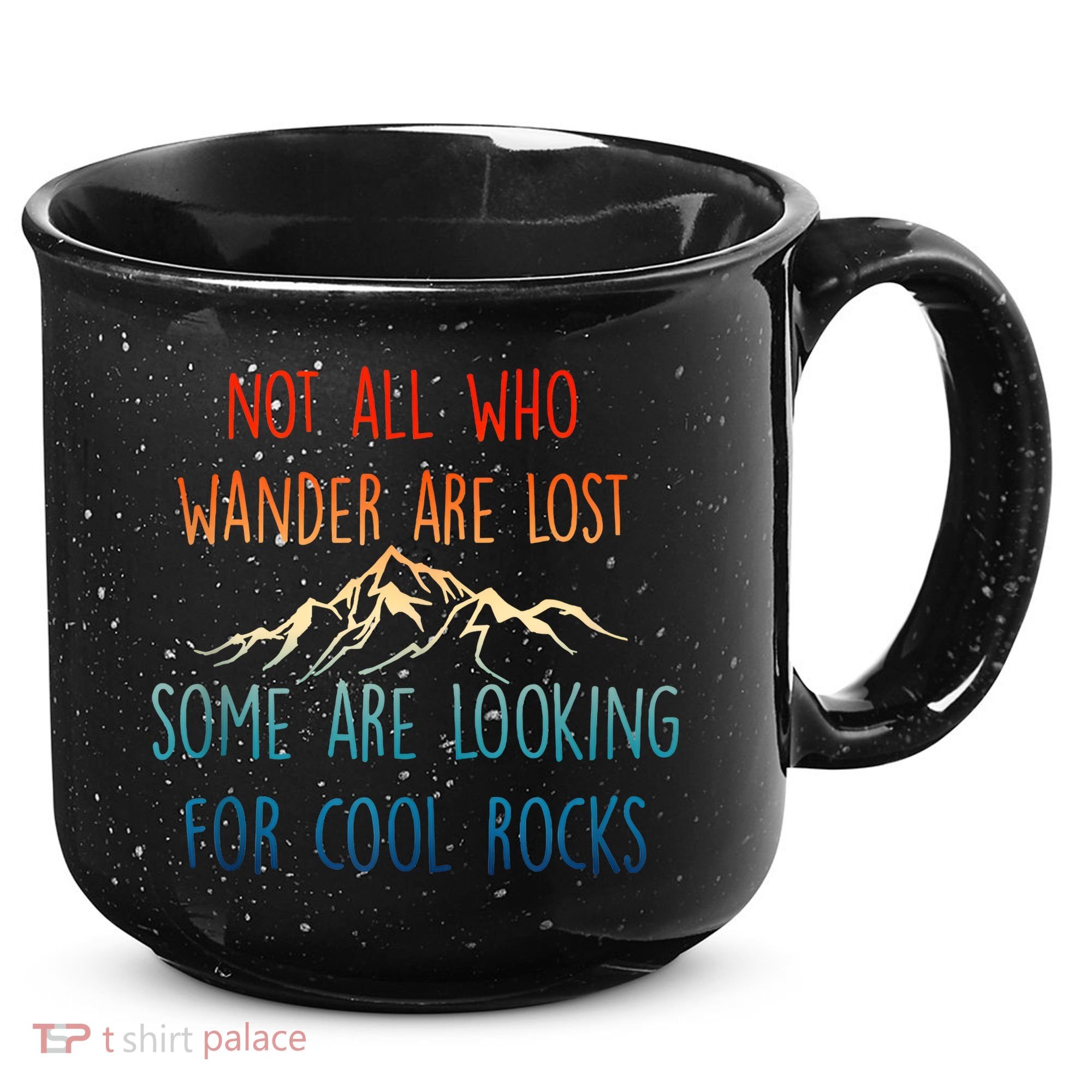 Not All Who Wander Are Lost Some Are Looking For Cool Rocks 15oz Campfire Ceramic Mug