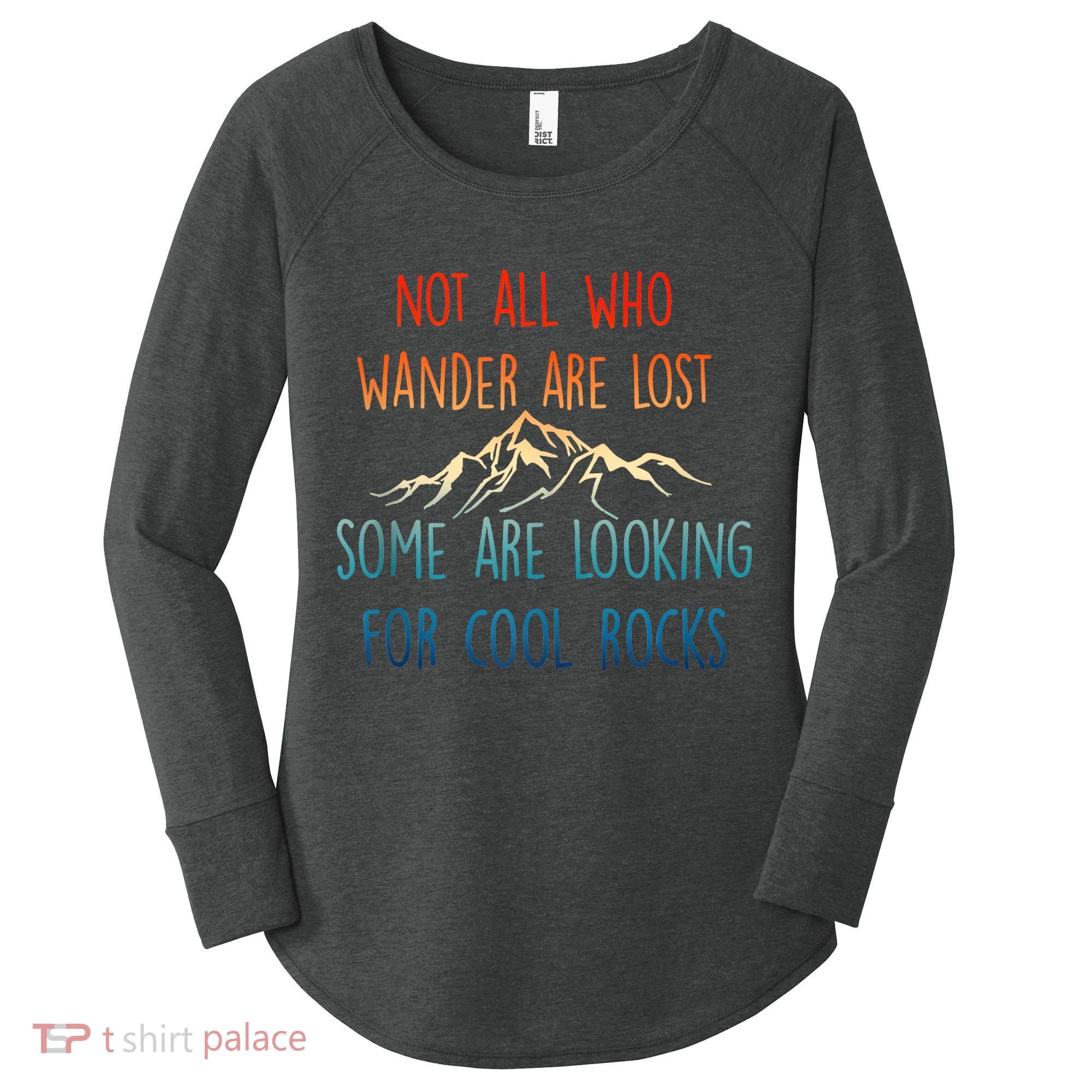 Not All Who Wander Are Lost Some Are Looking For Cool Rocks Women's Perfect Tri Tunic Long Sleeve Shirt