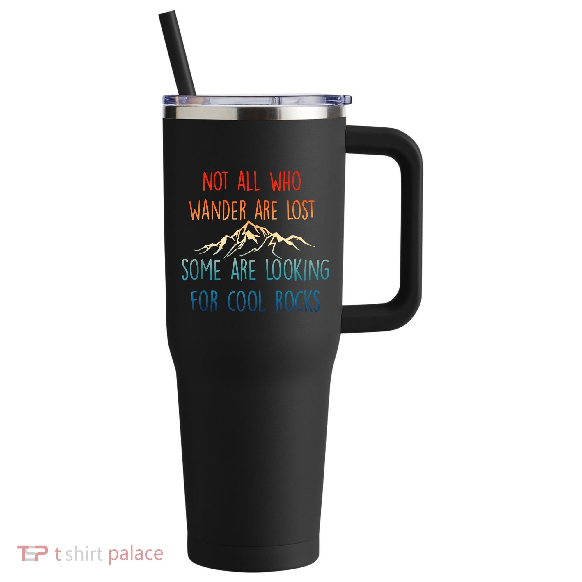 Not All Who Wander Are Lost Some Are Looking For Cool Rocks 40oz Vacuum Insulated Stainless Steel Travel Tumbler