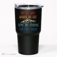 Not All Who Wander Are Lost Some Are Looking For Cool Rocks Tumbler thumb 0