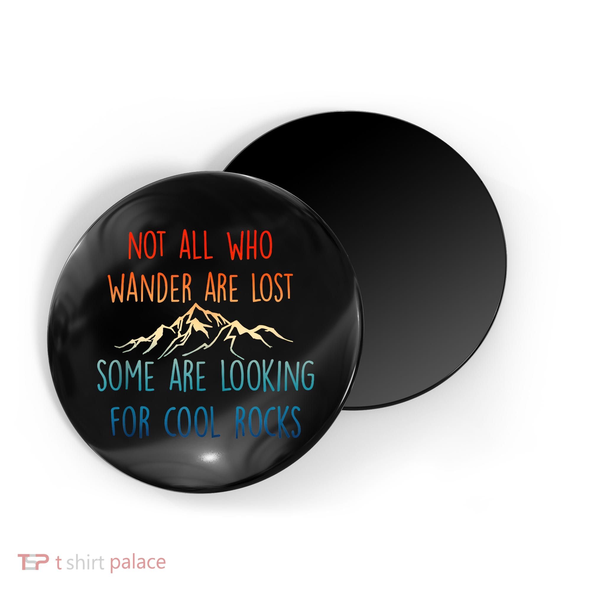 Not All Who Wander Are Lost Some Are Looking For Cool Rocks Magnet