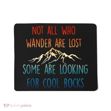 Not All Who Wander Are Lost Some Are Looking For Cool Rocks Mousepad
