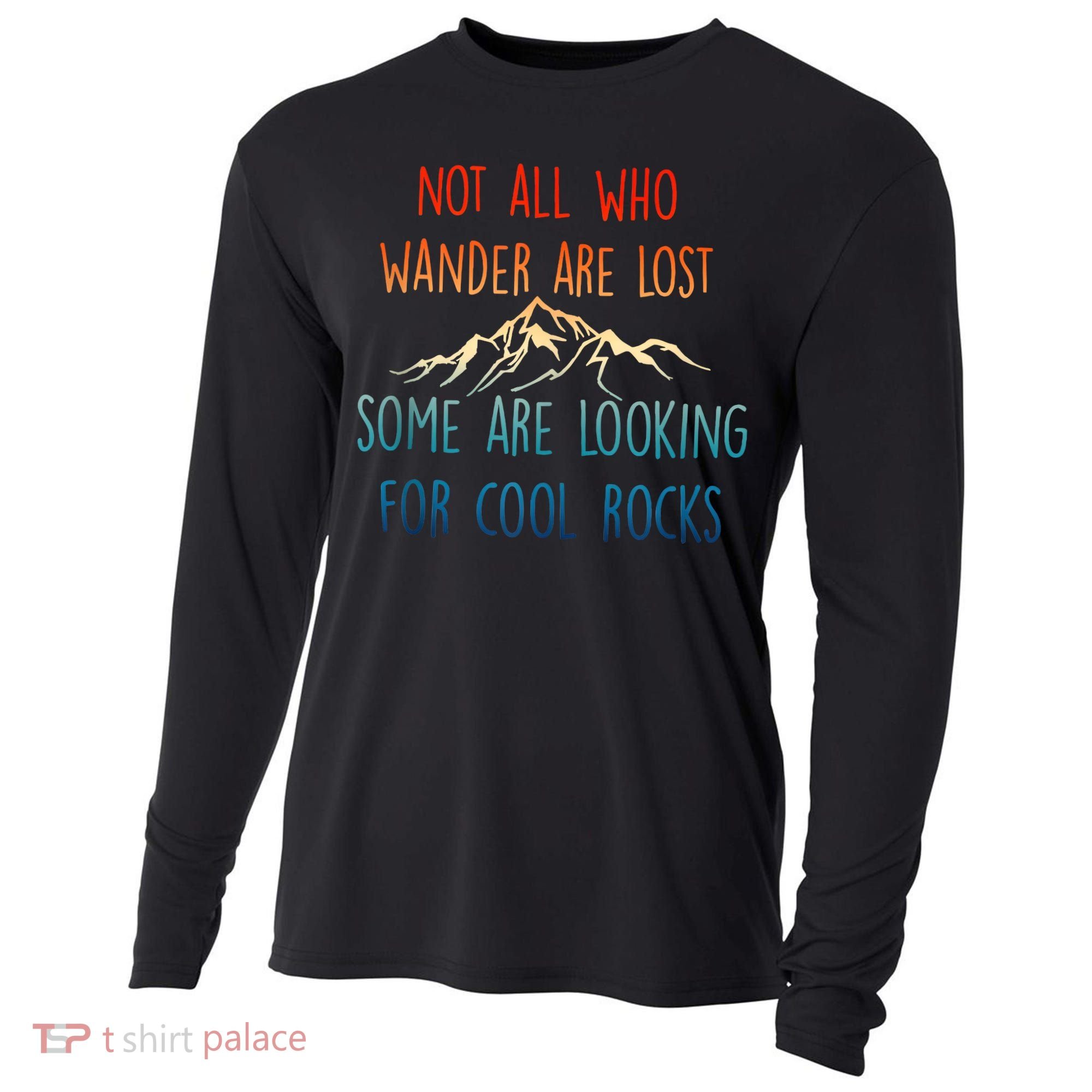Not All Who Wander Are Lost Some Are Looking For Cool Rocks Cooling Performance Long Sleeve Crew