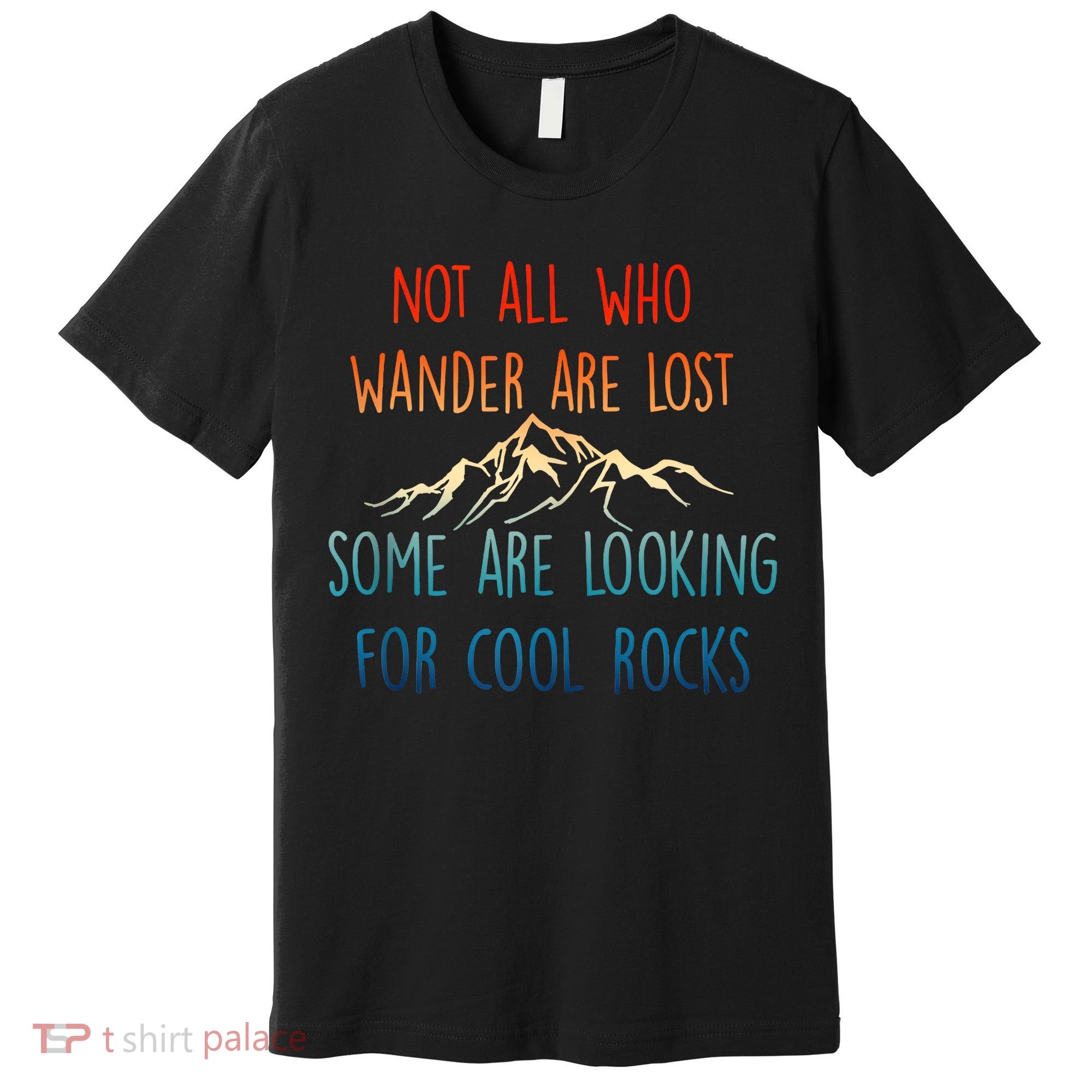 Not All Who Wander Are Lost Some Are Looking For Cool Rocks Premium T-Shirt