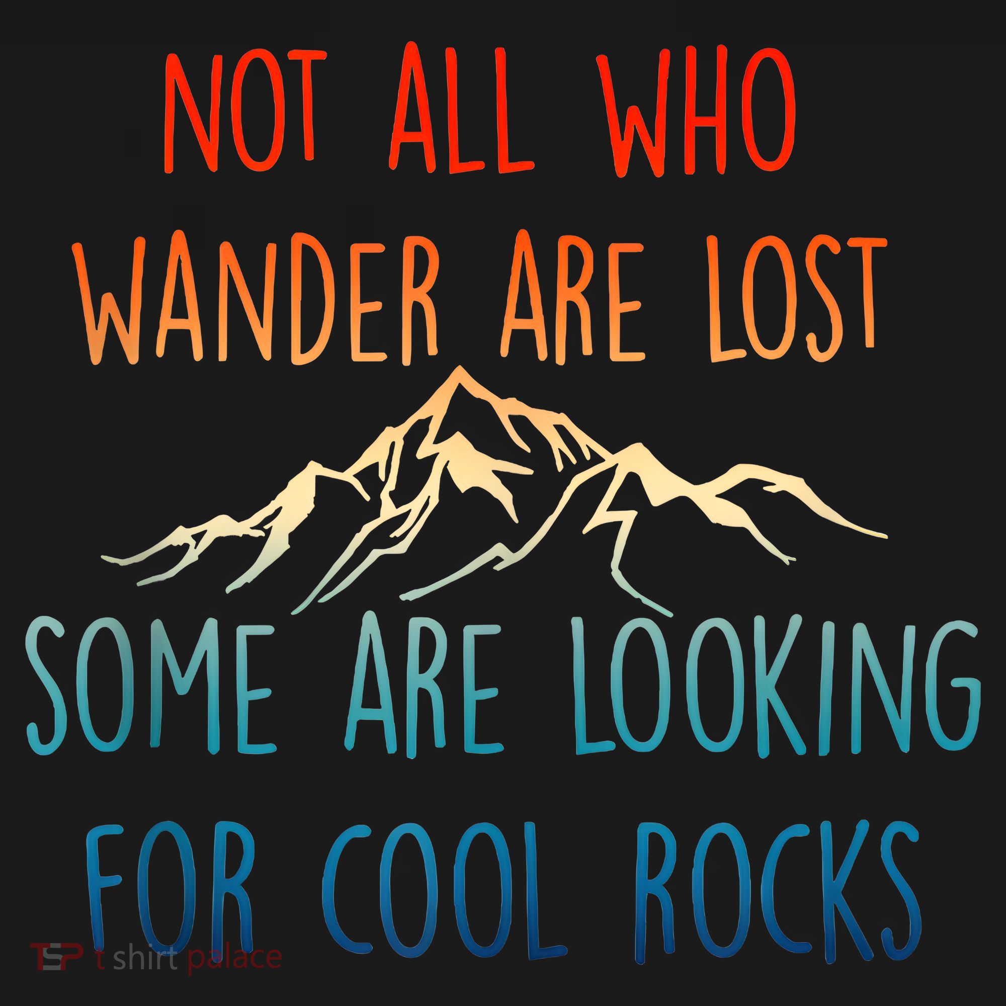Not All Who Wander Are Lost Some Are Looking For Cool Rocks Tall Sweatshirt