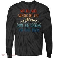 Not All Who Wander Are Lost Some Are Looking For Cool Rocks Tie-Dye Long Sleeve Shirt thumb 0