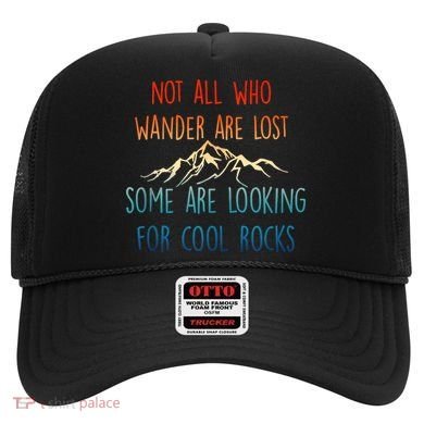Not All Who Wander Are Lost Some Are Looking For Cool Rocks Hat