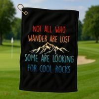 Not All Who Wander Are Lost Some Are Looking For Cool Rocks Golf Towel thumb 1
