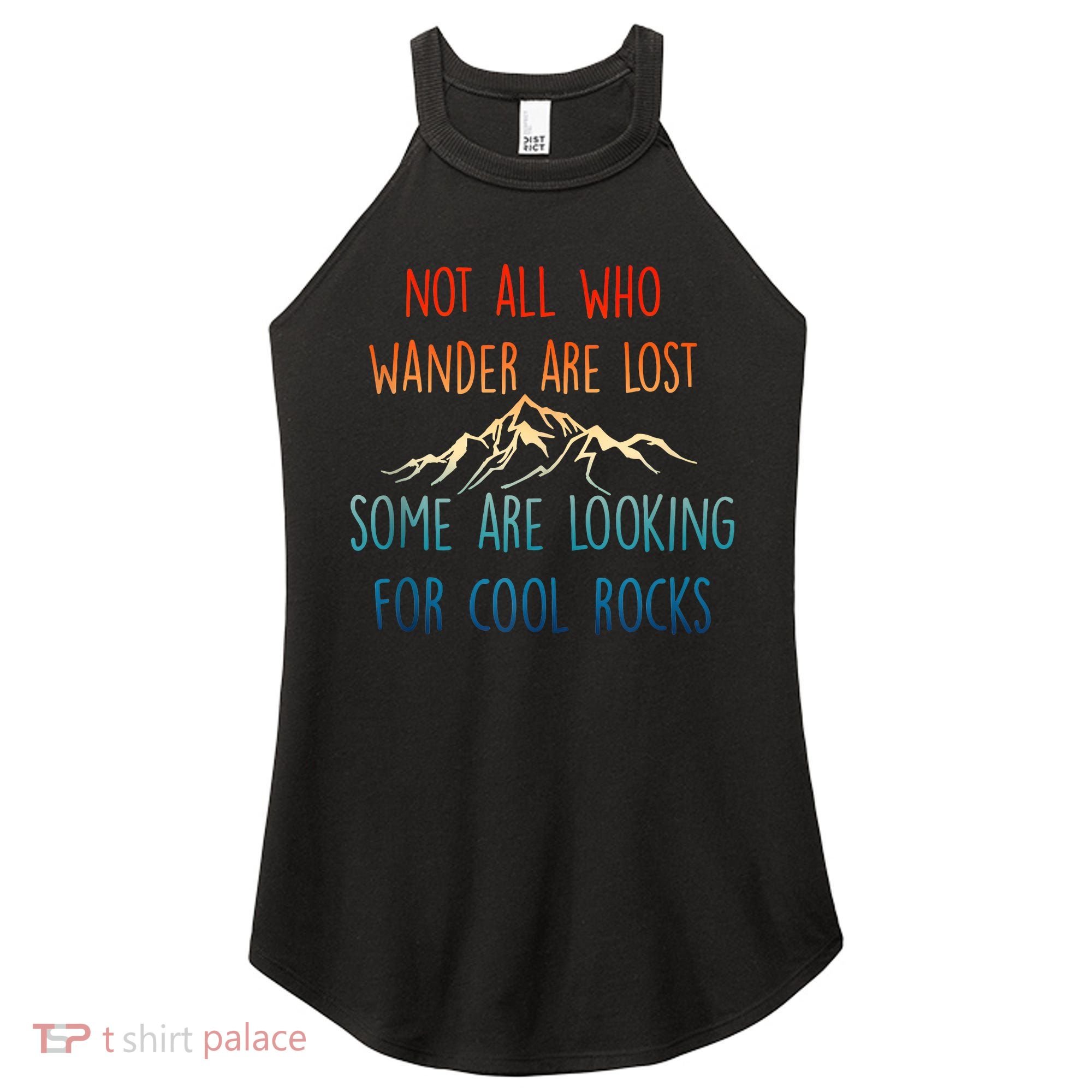 Not All Who Wander Are Lost Some Are Looking For Cool Rocks Women's Perfect Tri Rocker Tank