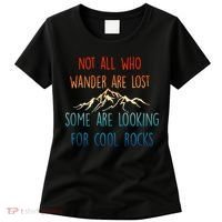 Not All Who Wander Are Lost Some Are Looking For Cool Rocks Women's T-Shirt thumb 0