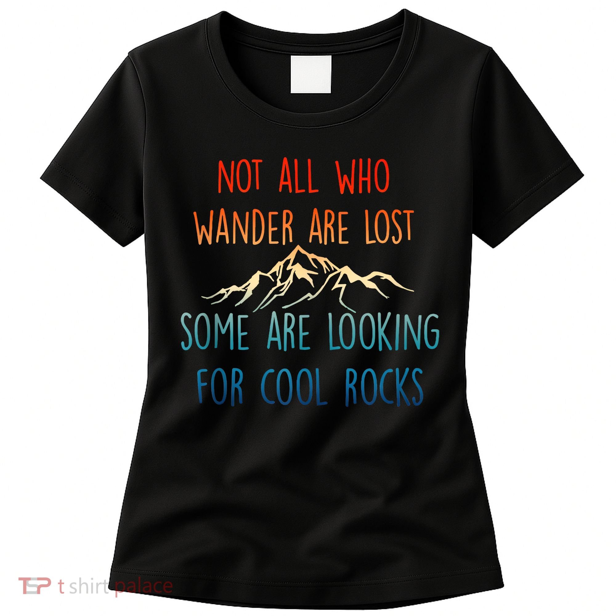 Not All Who Wander Are Lost Some Are Looking For Cool Rocks Women's T-Shirt