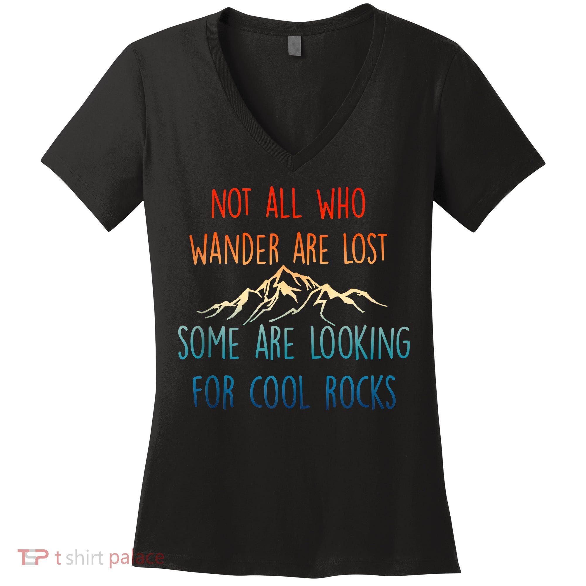Not All Who Wander Are Lost Some Are Looking For Cool Rocks Women's V-Neck T-Shirt
