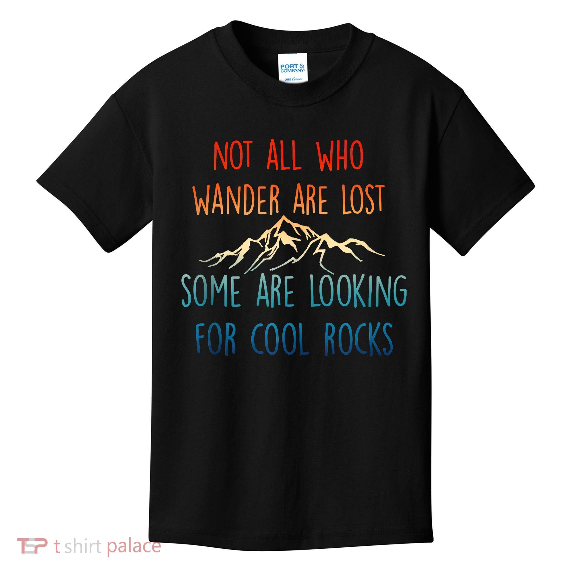Not All Who Wander Are Lost Some Are Looking For Cool Rocks Kids T-Shirt