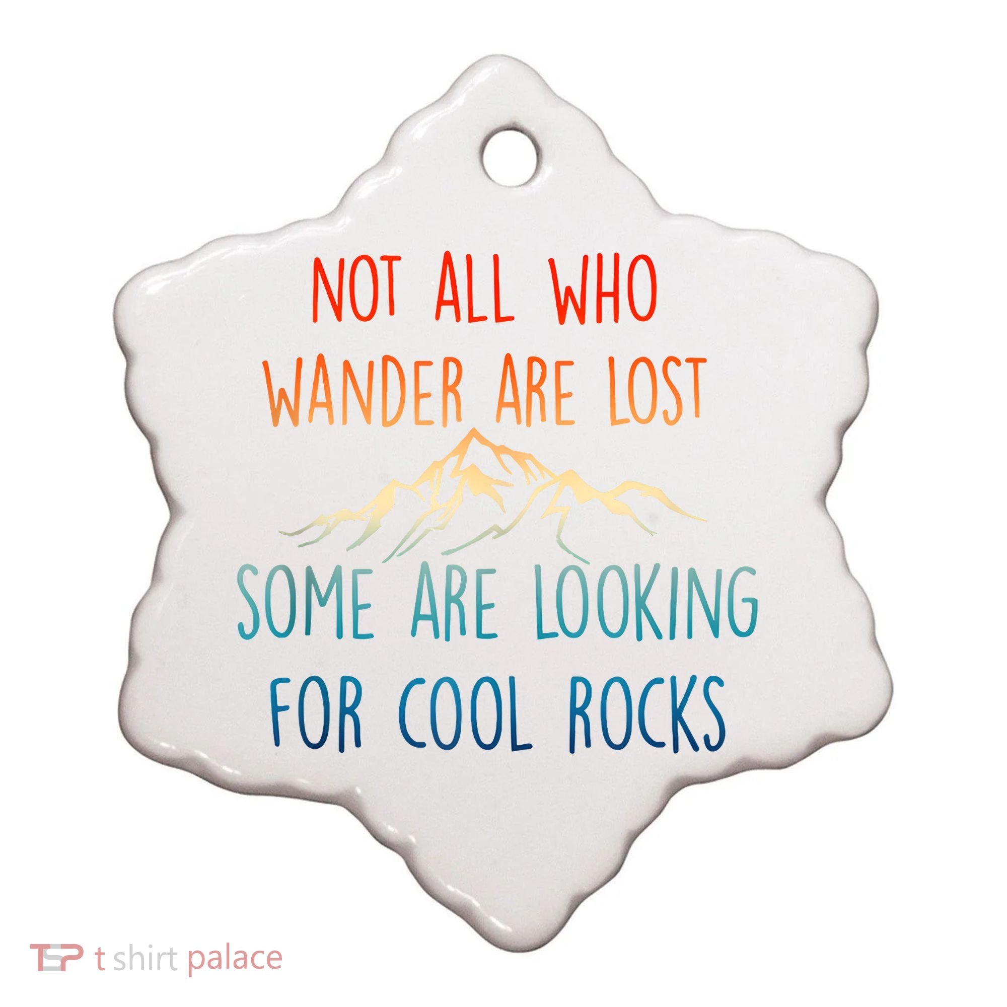 Not All Who Wander Are Lost Some Are Looking For Cool Rocks Ceramic Ornament